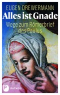 Buchcover von "Alles ist Gnade. Wege zum Römerbrief des Paulus" von Eugen Drewermann, Patmos Verlag. Foto: Patmos Verlag